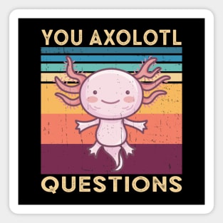 You Axolotl Questions Magnet